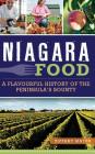 Niagara Food: A Flavourful History of the Peninsula's Bounty By Tiffany Mayer Cover Image