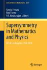 Supersymmetry in Mathematics and Physics: UCLA Los Angeles, USA 2010 (Lecture Notes in Mathematics #2027) By Sergio Ferrara (Editor), Rita Fioresi (Editor), V. S. Varadarajan (Editor) Cover Image