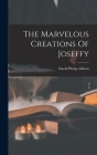 The Marvelous Creations Of Joseffy By David Phelps Abbott Cover Image