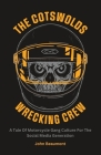 The Cotswolds Wrecking Crew: A Tale Of Motorcycle Gang Culture For The Social Media Generation By John Beaumont Cover Image