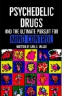 Psychedelic Drugs and the Ultimate Pursuit for Mind Control By Charles Miller (Contribution by), Carl E. Miller Cover Image