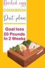 Boiled egg cookbook diet plan Goal loss 20 Pounds in 2 Weeks: books on Boiled egg diet planning for track weight chest hips arms and thighs By John J. Dewald Cover Image