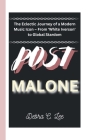 Post Malone: The Eclectic Journey of a Modern Music Icon - From 'White Iverson' to Global Stardom By Debra C. Lee Cover Image