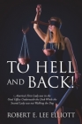 To Hell and Back! America's First Lady was in the Oval Office Underneath the Desk While the Second Lady was out Walking the Dog By Robert E. Lee Elliott Cover Image