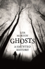 Ghosts: A Haunted History By Lisa Morton Cover Image
