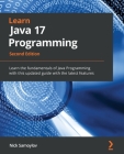 Learn Java 17 Programming - Second Edition: Learn the fundamentals of Java Programming with this updated guide with the latest features Cover Image