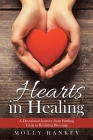 Hearts in Healing: A Devotional Journey from Battling Trials to Realizing Blessings By Molly Hankey Cover Image