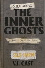 Silencing the Inner Ghosts: A Creative Guide for Tackling Self-Harm By Vj Cast Cover Image