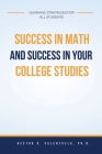 Success in Math and Success in Your College Studies: Learning Strategies for All Students By Hector R. Valenzuela Cover Image