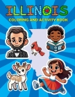 Illinois Coloring and Activity Book: A Fun and Educational IL Gift Book for Kids and Kids at Heart By Ariana Marshall, Ariana Marshall Creative Cover Image