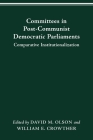 COMMITTEES IN POST-COMMUNIST DEMOCRATIC PARLIAMENTS: COMPARATIVE INSTITUTIONALIZATION (PARLIAMENTS & LEGISLATURES) By DAVID M. OLSON, WILLIAM CROWTHER Cover Image