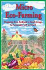 Micro Eco-Farming: Prospering from Backyard to Small Acreage in Partnership with the Earth By Barbara Berst Adams Cover Image