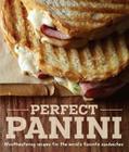 Perfect Panini: Mouthwatering recipes for the world's favorite sandwiches Cover Image