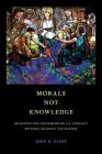 Morals Not Knowledge: Recasting the Contemporary U.S. Conflict between Religion and Science Cover Image