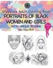 Portraits of Black Women and Girls Volume 5: Grayscale Adult Coloring Book By Kay Bell Cover Image