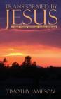 Transformed by Jesus: A Verse by Verse Devotional Through Ephesians By Timothy Jameson Cover Image