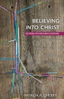 Believing Into Christ: Relational Faith and Human Flourishing By Natalya A. Cherry Cover Image