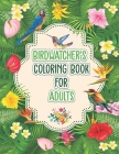 Birdwatchers Coloring Book for Adults: An Adult Coloring Book with Birds and Flowers for Relaxation and Stress Relief, Different 52 Cute Bird Illustra By Probirdcoloring Publishing Cover Image