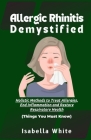 Allergic Rhinitis Demystified: Holistic Methods to Treat Allergies, End Inflammation and Restore Respiratory Health Things You Must Know By Isabella White Cover Image