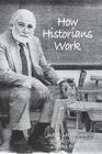 How Historians Work: Retelling the Past-From the Civil War to the Wider World By John C. Waugh (Compiled by), Mr. Drake Bush (Compiled by) Cover Image
