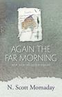 Again the Far Morning: New and Selected Poems By N. Scott Momaday Cover Image