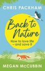 Back to Nature: How to Love Life – and Save It By Chris Packham, Megan McCubbin Cover Image