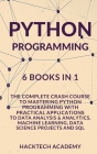Python Programming: 6 Books in 1 - The Complete Crash Course to Mastering Python Programming with Practical Applications to Data Analysis Cover Image