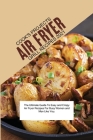Air Fryer Grill Recipes 2021: The Ultimate Guide To Easy and Crispy Air Fryer Recipes For Busy Women and Men Like You. By Cook's Cover Image