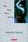 I Who Have Never Known Men: A Novel By Jacqueline Harpman, Ros Schwartz (Translated by) Cover Image