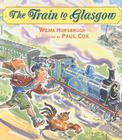 The Train to Glasgow By Wilma Horsbrugh, Paul Cox (Illustrator) Cover Image