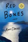 Red Bones: A Thriller (Shetland Island Mysteries #3) By Ann Cleeves Cover Image