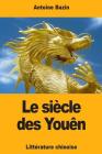 Le siècle des Youên: ou Tableau historique de la littérature chinoise By Antoine Bazin Cover Image