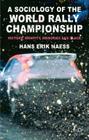 A Sociology of the World Rally Championship: History, Identity, Memories and Place By H. Naess Cover Image
