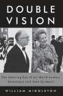 Double Vision: The Unerring Eye of Art World Avatars Dominique and John de Menil By William Middleton Cover Image