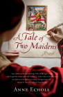 A Tale of Two Maidens By Anne Echols Cover Image