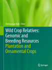 Wild Crop Relatives: Genomic and Breeding Resources: Plantation and Ornamental Crops By Chittaranjan Kole (Editor) Cover Image