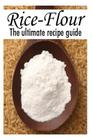 Rice Flour: The Ultimate Recipe Guide By Encore Books, Susan Hewsten Cover Image