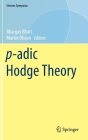 P-Adic Hodge Theory (Simons Symposia) By Bhargav Bhatt (Editor), Martin Olsson (Editor) Cover Image