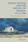 Gothic Fiction and the Writing of Trauma, 1914-1934: The Ghosts of World War One By Andrew Smith Cover Image