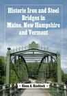 Historic Iron and Steel Bridges in Maine, New Hampshire and Vermont Cover Image