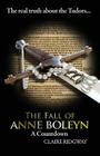The Fall of Anne Boleyn: A Countdown By Claire Ridgway Cover Image