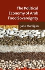 The Political Economy of Arab Food Sovereignty By J. Harrigan Cover Image