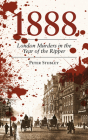 1888: London Murders in the Year of the Ripper By Peter Stubley Cover Image