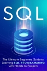 SQL: The Ultimate Beginner's Step-by-Step Guide to Learn SQL Programming with Hands-On Projects By Brandon Cooper Cover Image