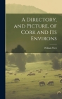A Directory, and Picture, of Cork and Its Environs Cover Image
