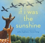 If I Was the Sunshine By Julie Fogliano, Loren Long (Illustrator) Cover Image