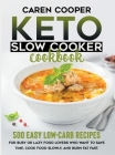 Keto Slow Cooker Cookbook: 500+ Easy Low-Carb Recipes for Busy or Lazy Food Lovers Who Want to Save Time, Cook Food Slowly, and Burn Fat Fast Cover Image