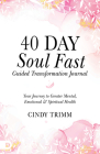 40 Day Soul Fast Guided Transformation Journal: Your Journey to Greater Mental, Emotional, and Spiritual Health Cover Image