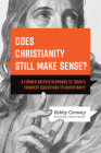 Does Christianity Still Make Sense?: A Former Skeptic Responds to Today's Toughest Objections to Christianity Cover Image