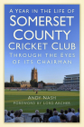 A Year in the Life of Somerset CCC: Through the Eyes of its Chairman Cover Image